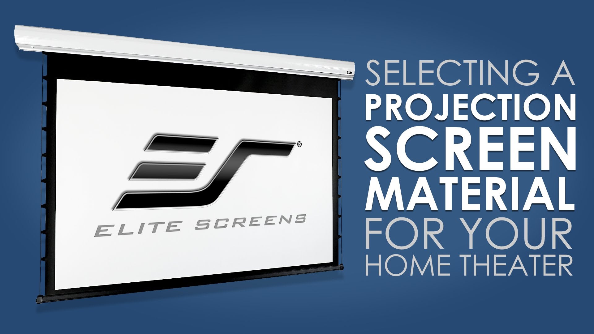 Load video: Selecting the Right Elite Screens Screen Material For Your Home Theater